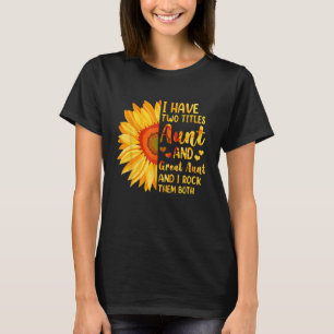 I Have Two Titles Aunt And Great Aunt Sunflower Mo T-Shirt