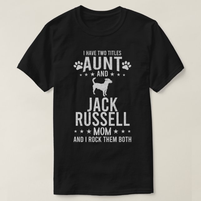 I Have Two Titles Aunt And Jack Russell Dog Mum Pr T-Shirt (Design Front)