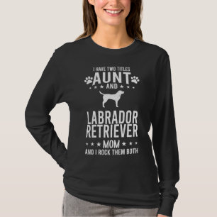 I Have Two Titles Aunt And Labrador Retriever Dog T-Shirt