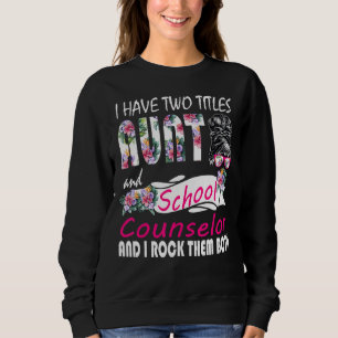 I Have Two Titles Aunt And School Counsellor Flowe Sweatshirt