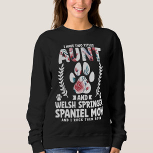 I have two titles aunt and welsh springer spaniel sweatshirt