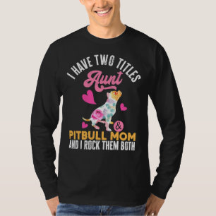 I Have Two Titles Aunt Pitbull Mum I T-Shirt