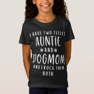 I Have Two Titles Auntie And Dog Mum Aunt Gifts Pu T-Shirt
