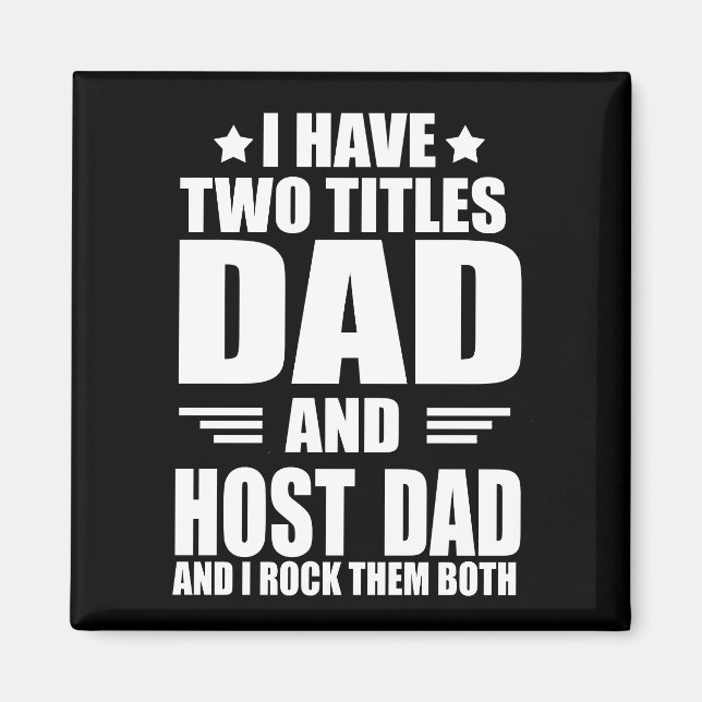 I have two titles best host dad fathers day ideas magnet (Front)