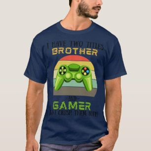 I Have Two Titles Brother And Funny Video Games Pl T-Shirt