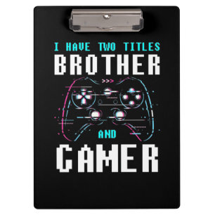 I Have Two Titles Brother And Gamer Clipboard