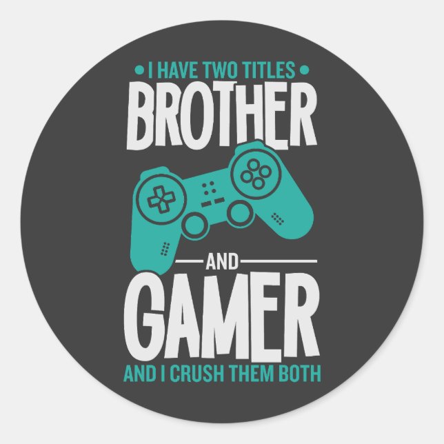 I Have Two Titles Brother And Gamer, Funny Gamer Classic Round Sticker (Front)