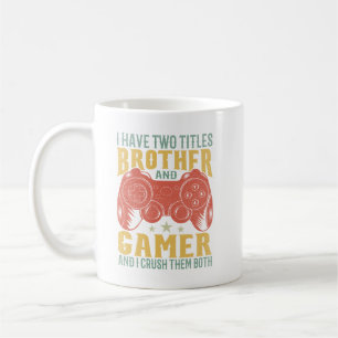 I Have Two Titles Brother And Gamer, Funny Gamer Coffee Mug