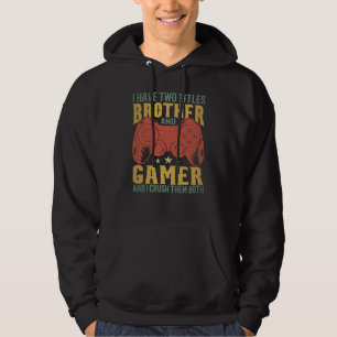 I Have Two Titles Brother And Gamer, Funny Gamer Hoodie