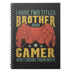  I Have Two Titles Brother And Gamer, Funny Gamer Notebook