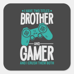I Have Two Titles Brother And Gamer, Funny Gamer Square Sticker
