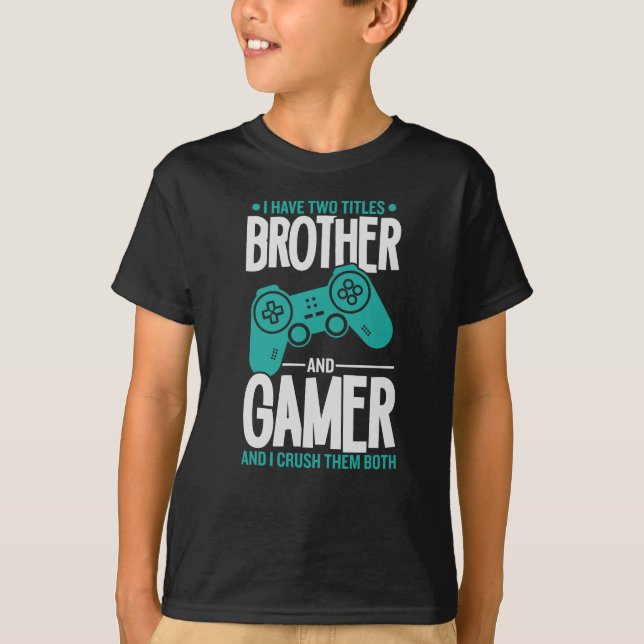 I Have Two Titles Brother And Gamer, Funny Gamer T-Shirt (Front)