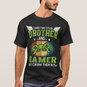 I Have Two Titles Brother and Gamer Funny Gaming   T-Shirt