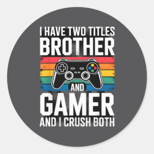 I Have Two Titles Brother And Gamer I Crush Both  Classic Round Sticker