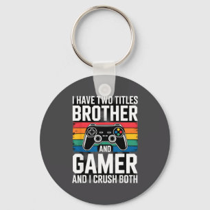 I Have Two Titles Brother And Gamer I Crush Both  Key Ring