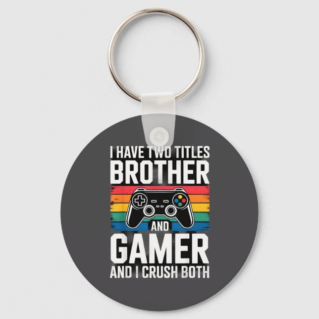 I Have Two Titles Brother And Gamer I Crush Both  Key Ring (Front)