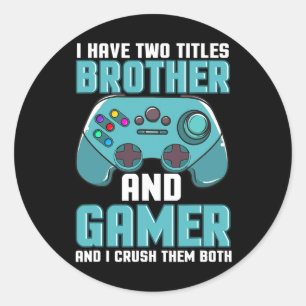 I Have Two Titles Brother And Gamer Video Game Pla Classic Round Sticker