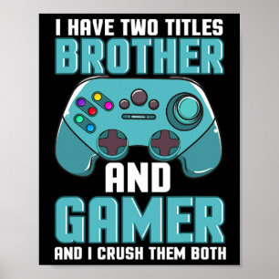 I Have Two Titles Brother And Gamer Video Game Pla Poster