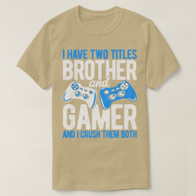 I Have Two Titles Brother And Gamer Video Games Pc T-Shirt (Design Front)