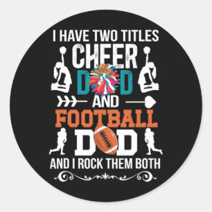 I Have Two Titles Cheer Dad And Football Dad Classic Round Sticker