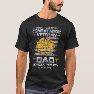 I Have Two Titles Combat Medic Veteran Dad Medical T-Shirt