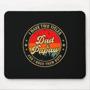 I Have Two Titles Dad & Papaw I Rock Them Both Mouse Pad