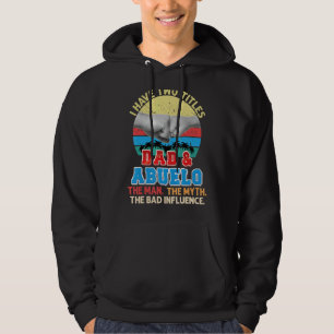 I Have Two Titles Dad And Abuelo The Man Myth Bad Hoodie