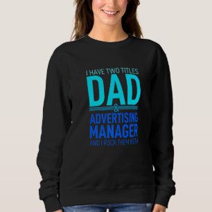 I Have Two Titles Dad And Advertising Manager Pare Sweatshirt