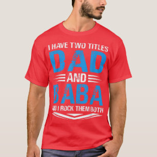 I Have Two Titles Dad And Baba Funny Grandpa Fathe T-Shirt