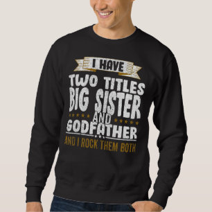 I Have Two Titles Dad And Big Sister And I Rock Th Sweatshirt