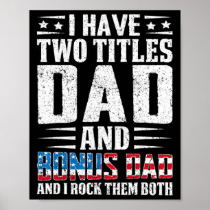I Have Two Titles Dad And Bonus Dad Funny Father&# Poster