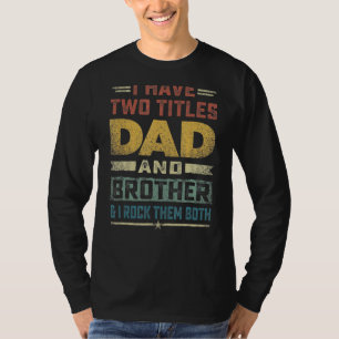 I Have Two Titles Dad And Brother And I Rock Them  T-Shirt