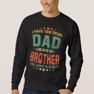 I Have Two Titles Dad And Brother Fathers Day Gift Sweatshirt