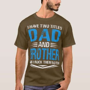 I Have Two Titles Dad And Brother Funny Grandpa Fa T-Shirt