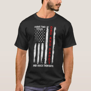 I Have Two Titles Dad And Daddy Men American Flag T-Shirt