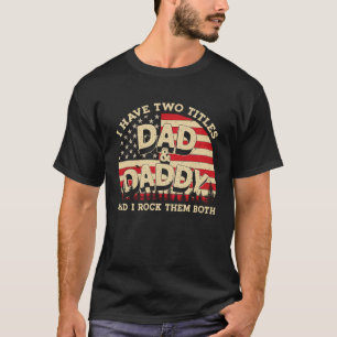 I Have Two Titles Dad And Daddy Men American Flag T-Shirt