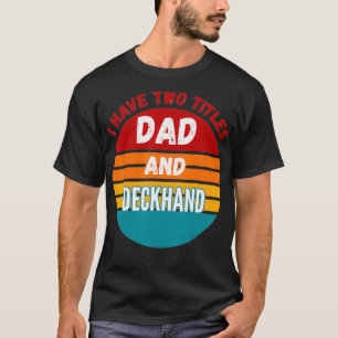 I Have Two Titles Dad And Deckhand T-Shirt