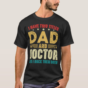 I Have Two Titles Dad And Doctor Father's Day T-Shirt