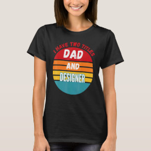 I Have Two Titles Dad And Er T-Shirt