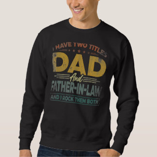 I Have Two Titles Dad And Father In Law Father's D Sweatshirt