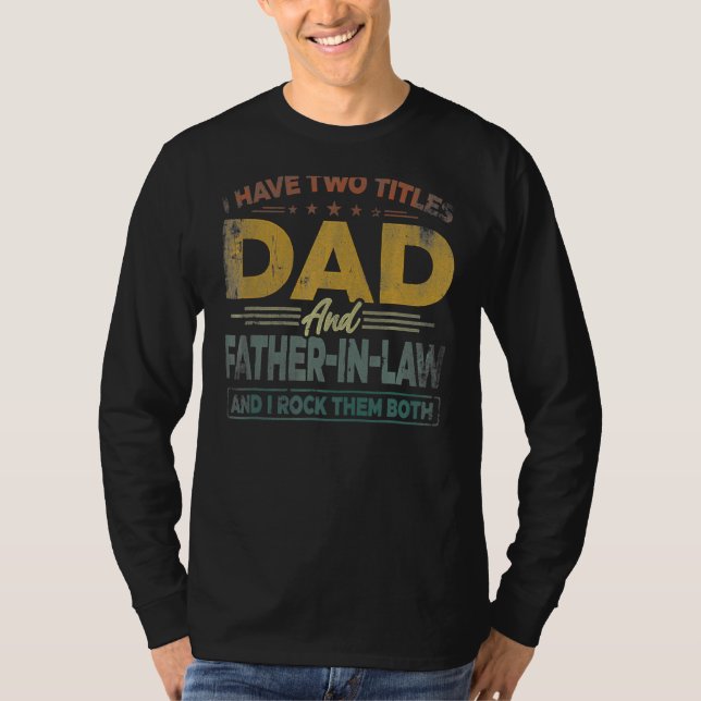 I Have Two Titles Dad And Father In Law Father's D T-Shirt (Front)