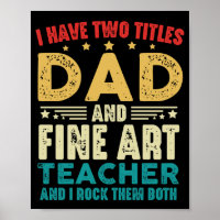 I Have Two Titles Dad And Fine Art Teacher Funny