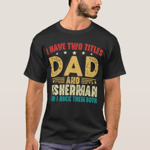 I Have Two Titles Dad And Fisherman Vintage Funny T-Shirt