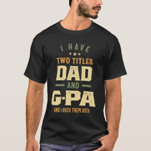 I Have Two Titles Dad And G-Pa Gift T-Shirt