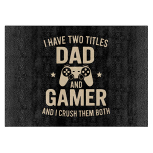 I Have Two Titles Dad And Gamer Funny Gaming Fathe Cutting Board