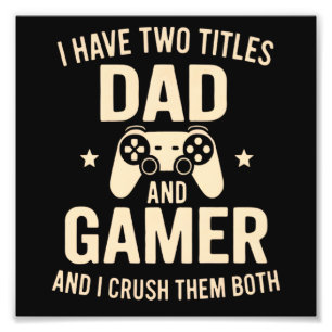 I Have Two Titles Dad And Gamer Funny Gaming Fathe Photo Print