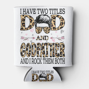 I Have Two Titles Dad And Godfather And I Rock Can Cooler