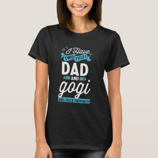 I Have Two Titles Dad And Gogi Funny Father's Day  T-Shirt