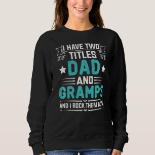 I Have Two Titles Dad And Gramps Father's Day Sweatshirt