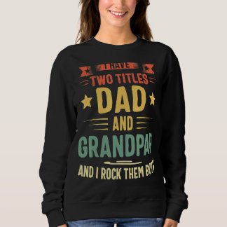 I Have Two Titles Dad And Grandad  Grandpa Father' Sweatshirt